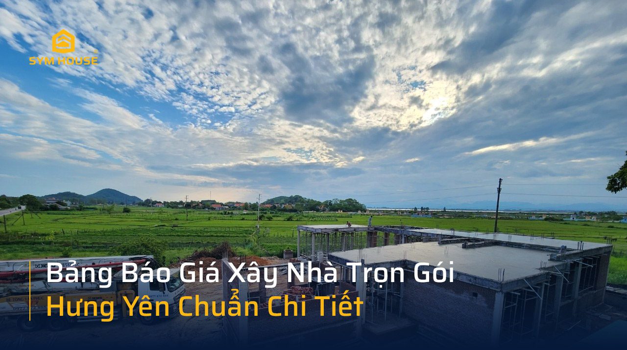 Symhouse chuyên xây nhà trọn gói uy tín tại Hưng Yên